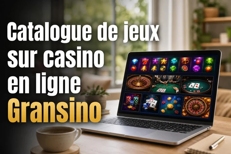 Catalogue de jeux et divertissements sur casino en ligne Gransino